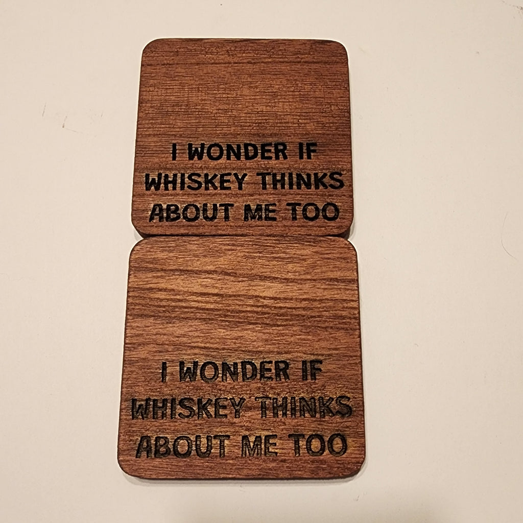 I Wonder If Whiskey Thinks About Me Too Wooden Coaster